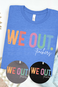 We Out.. Teachers TEE
