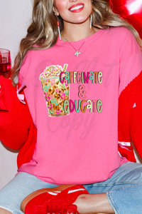 Caffeinate & Educate Tee or Sweatshirt