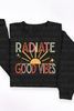 Radiate Good Vibes Tee or Sweatshirt