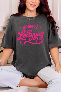 Born To Lollygag Tee or Sweatshirt