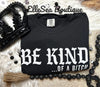 Be Kind of a Bitch Black Crewneck Sweatshirt or Tee With White Ink
