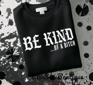Be Kind of a Bitch Black Crewneck Sweatshirt or Tee With White Ink