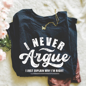 I never argue