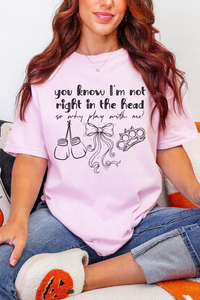 Not Right In The Head Tee or Sweatshirt