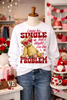 Single But NOT the PROBLEM Tee or Sweatshirt